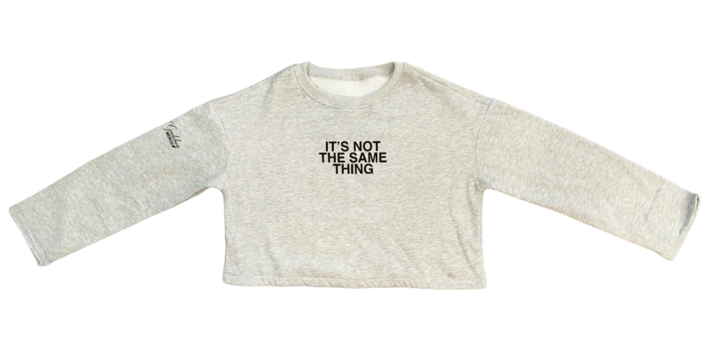 "Its Not the Same Thing" cropped sweatshirt