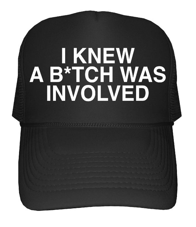 "I new a Bitch was involved"