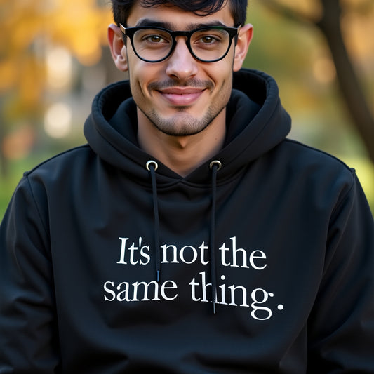 It's Not the Same thing Hoodie