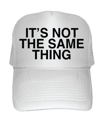 "Its Not The Same Thing"